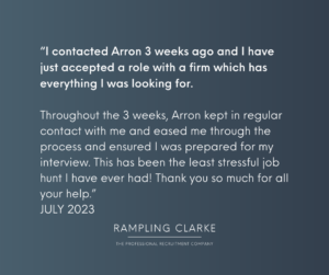 "I contacted Arron 3 weeks ago and I have just accepted a role with a firm which has everything I was lookig for. Throughout the two weeks Arron kept in regular contact with me and eased me through the process and ensure that I was prepared for my interview. This has been the least stressful job hunt I have ever had. Thank you so much for all your help. JULY 2023."