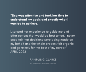 "Lisa was attentive and took her time to understand my goals and exactly what I wanted to achieve. Lisa used her experience to guide me and offer options that would be best suited. I never once felt that decisions were being made on my behalf, and the whole profess felt organic and genuinely for the best of my career. ARPIL 2023"